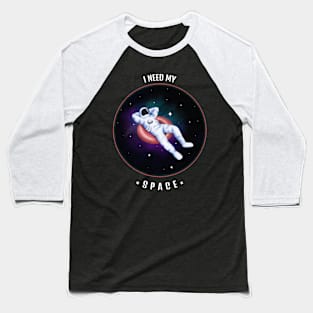 I NEED MY SPACE Baseball T-Shirt